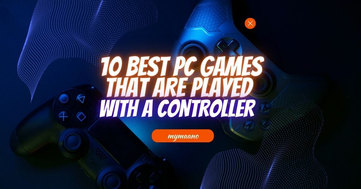 10 BEST PC GAMES THAT ARE PLAYED WITH A CONTROLLER
