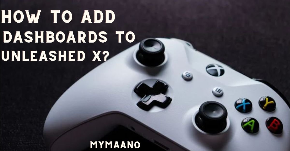 HOW TO ADD DASHBOARDS TO UNLEASHED X?