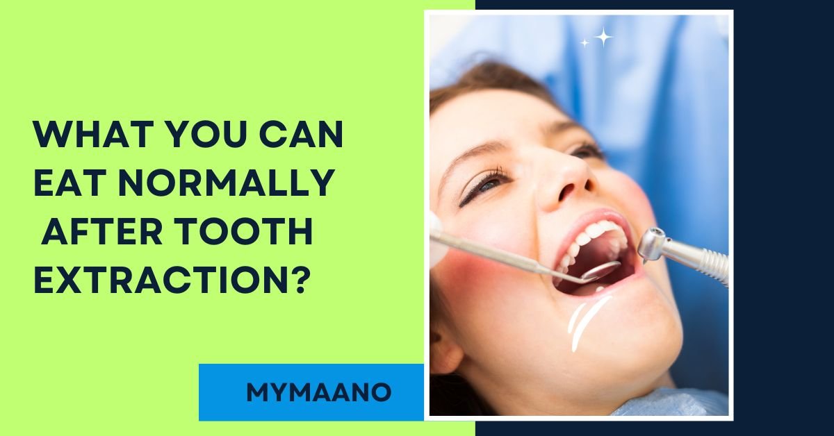 WHAT YOU CAN EAT NORMALLY AFTER TOOTH EXTRACTION?