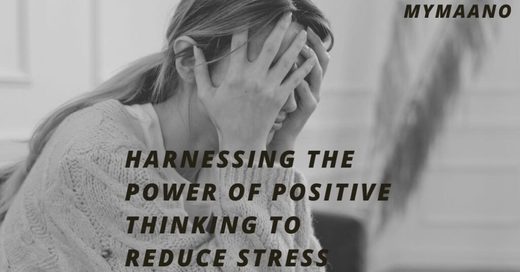 HARNESSING THE POWER OF POSITIVE THINKING TO REDUCE STRESS