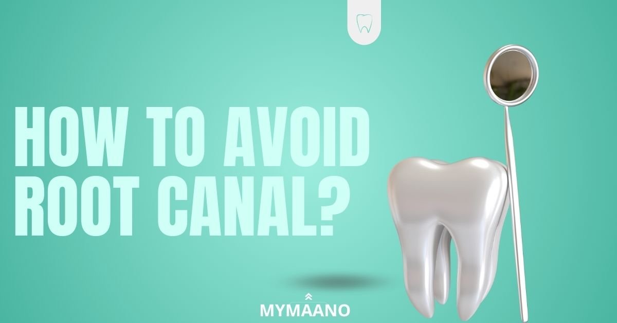 HOW TO AVOID ROOT CANAL?