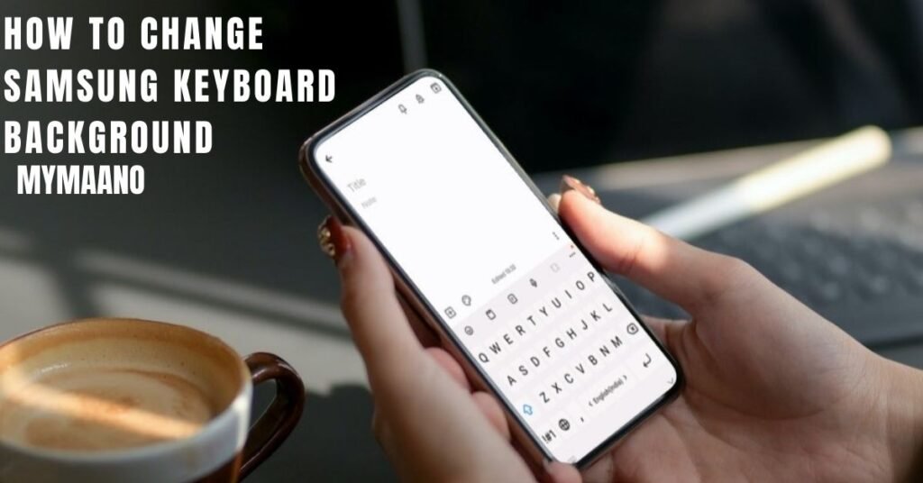 HOW TO CHANGE SAMSUNG KEYBOARD BACKGROUND