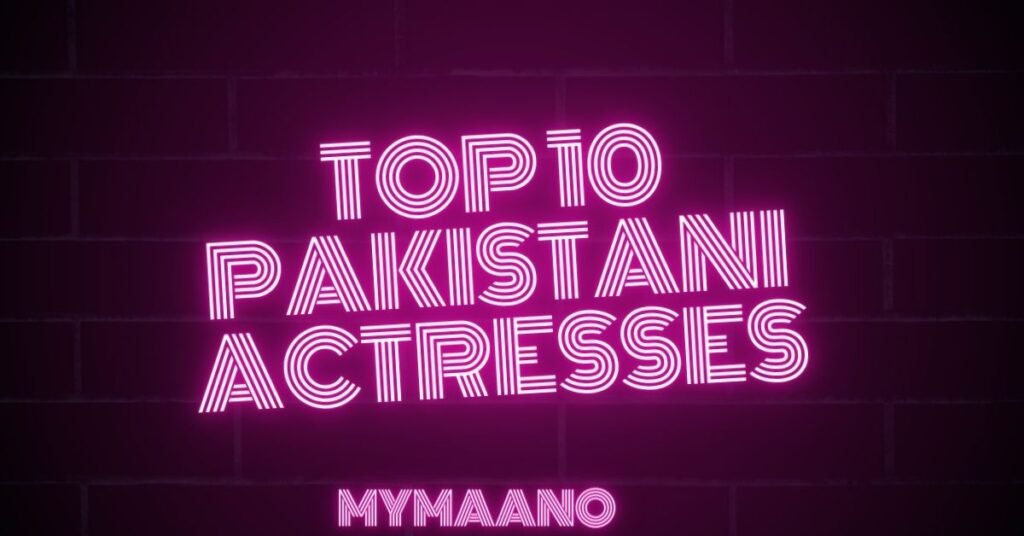 TOP 10 PAKISTANI ACTRESSES