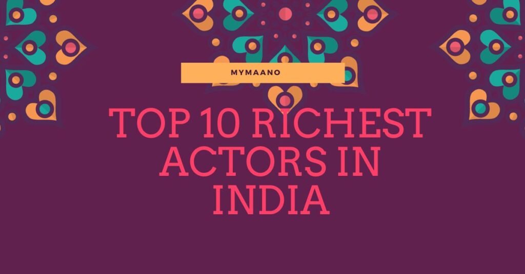 TOP 10 RICHEST ACTORS IN INDIA