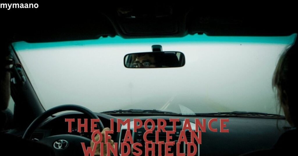 The Importance of a Clean Windshield