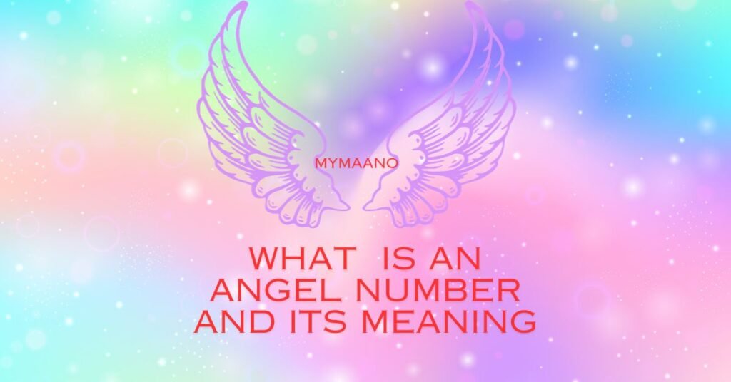 WHAT IS AN ANGEL NUMBER AND ITS MEANING
