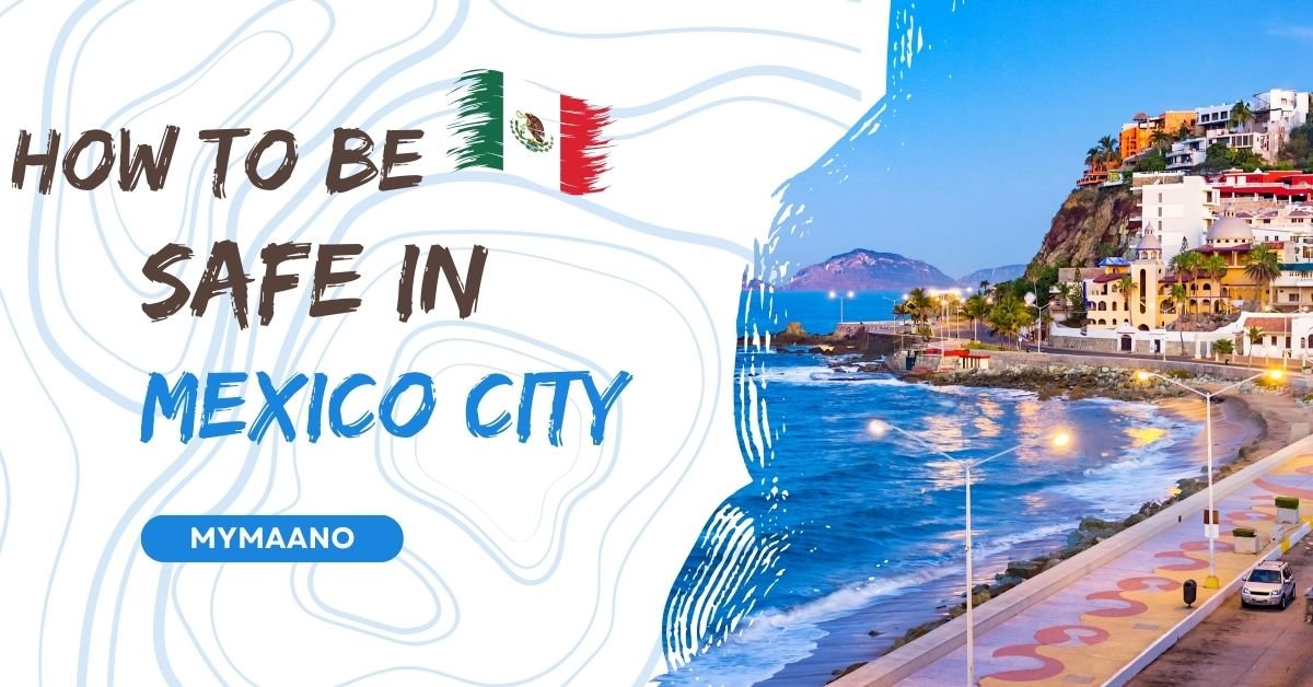 HOW TO BE SAFE IN MEXICO CITY