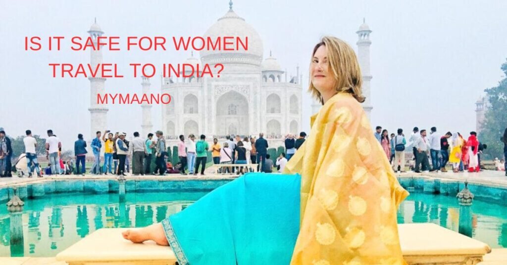 IS IT SAFE FOR WOMEN TRAVEL TO INDIA